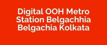 DOOH Media Promotion Advertising in Metro Station Belgachhia, DOOH Agency in Lion Heart Metro Station Belgachhia